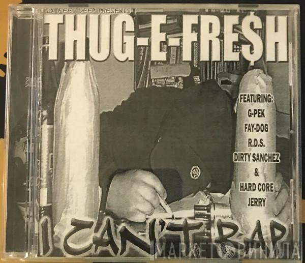  Thug E Fresh  - I Can't Rap