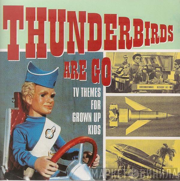  - Thunderbirds Are Go - TV Themes For Grown Up Kids