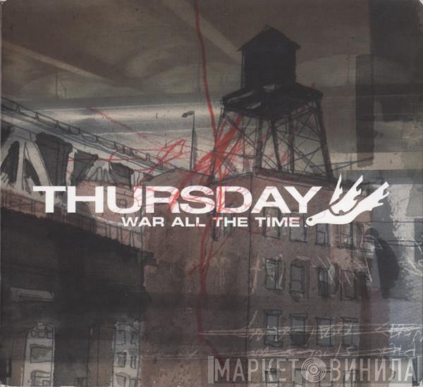 Thursday - War All The Time