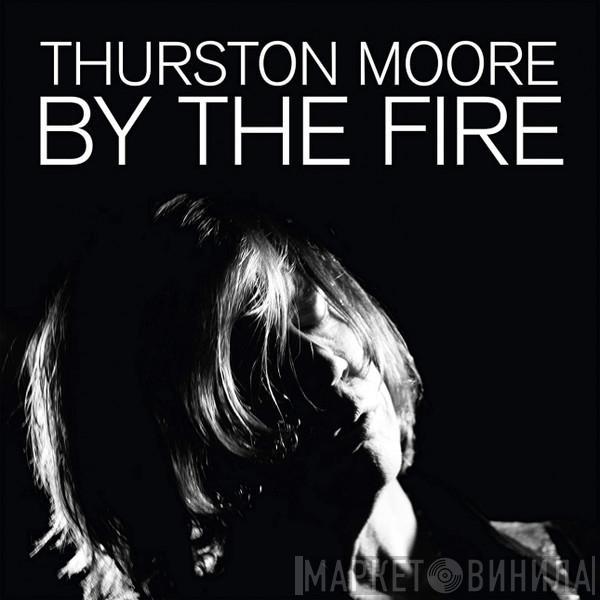 Thurston Moore - By The Fire