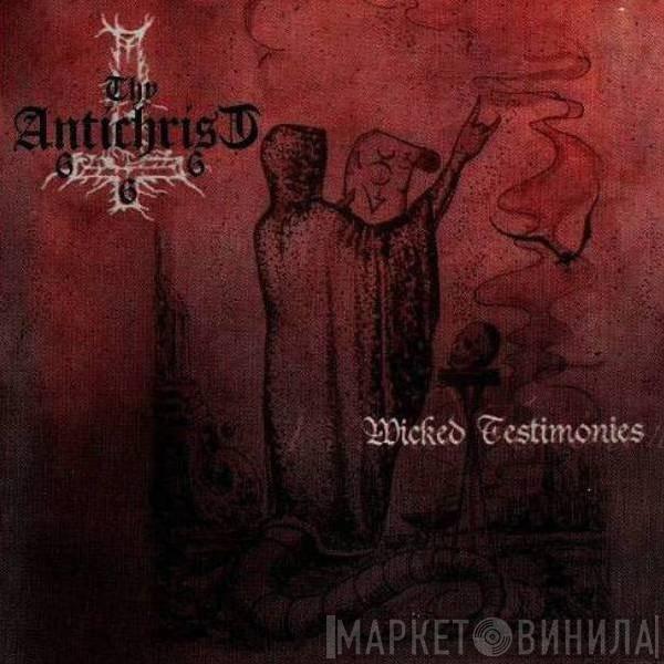 Thy Antichrist - Wicked Testimonies