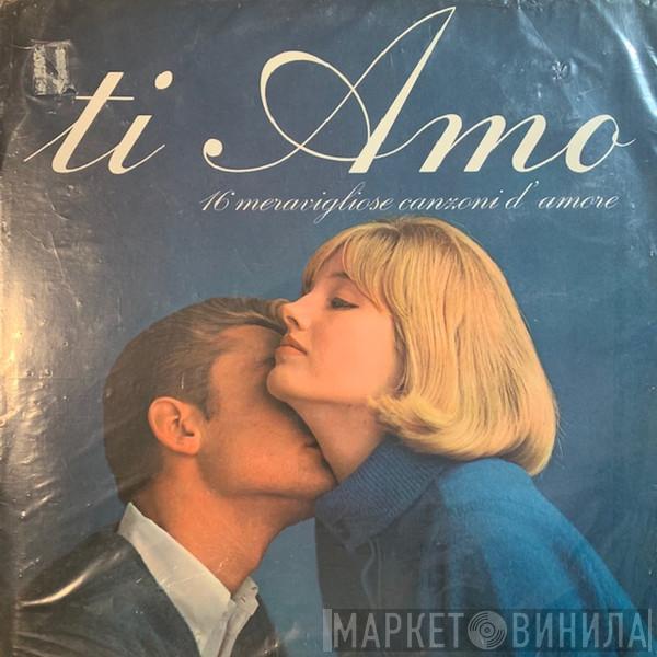  - Ti Amo - 16 Meravigliose Canzoni D'Amore
