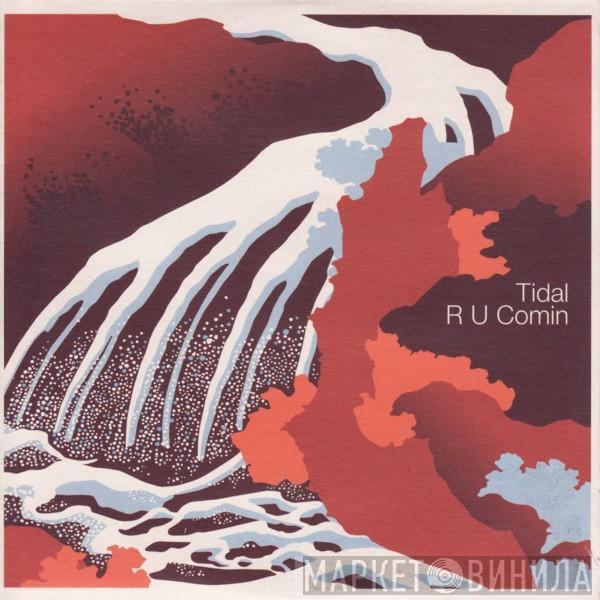 Tidal - R U Comin