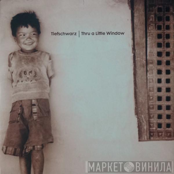 Tiefschwarz - Thru A Little Window