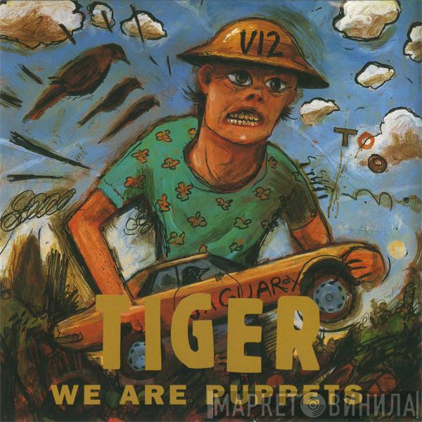 Tiger  - We Are Puppets