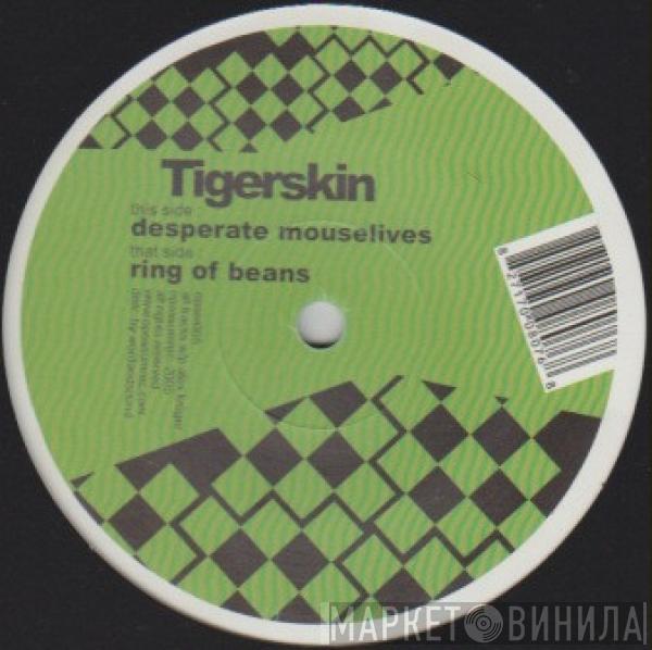 Tigerskin - Desperate Mouselives / Ring Of Beans