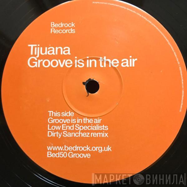 Tijuana - Groove Is In The Air (Low End Specialists Dirty Sanchez Remix)