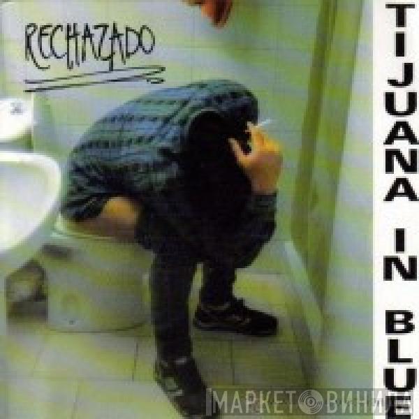 Tijuana In Blue - Rechazado