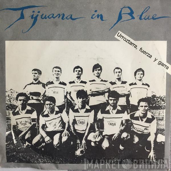 Tijuana In Blue - Urroztarra, Fuerza Y Garra