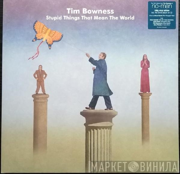 Tim Bowness - Stupid Things That Mean The World