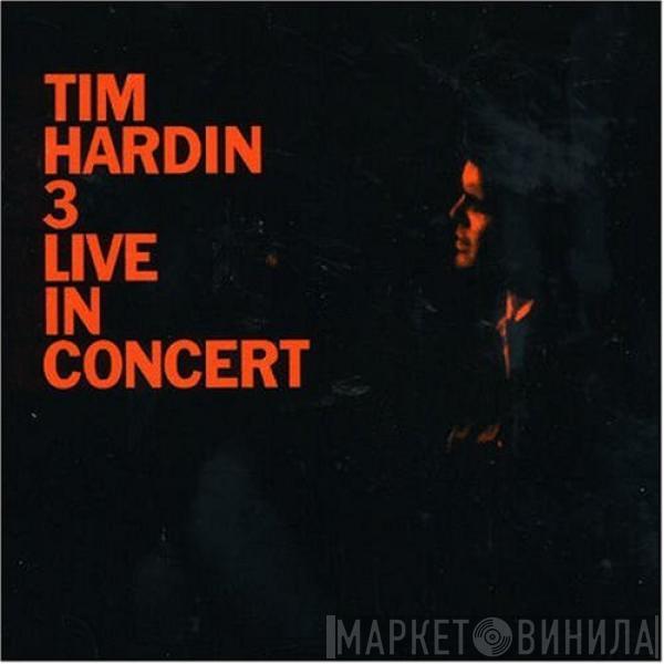 Tim Hardin - Tim Hardin 3 Live In Concert