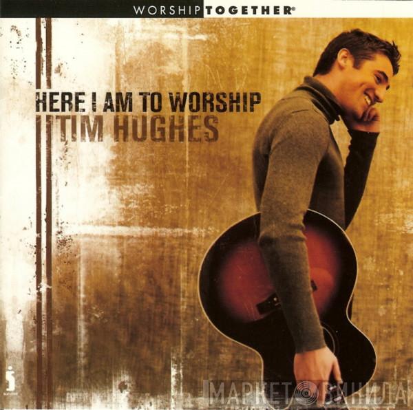 Tim Hughes  - Here I Am To Worship