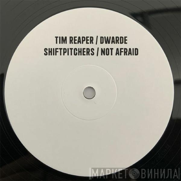 Tim Reaper, Dwarde - Shiftpitchers / Not Afraid