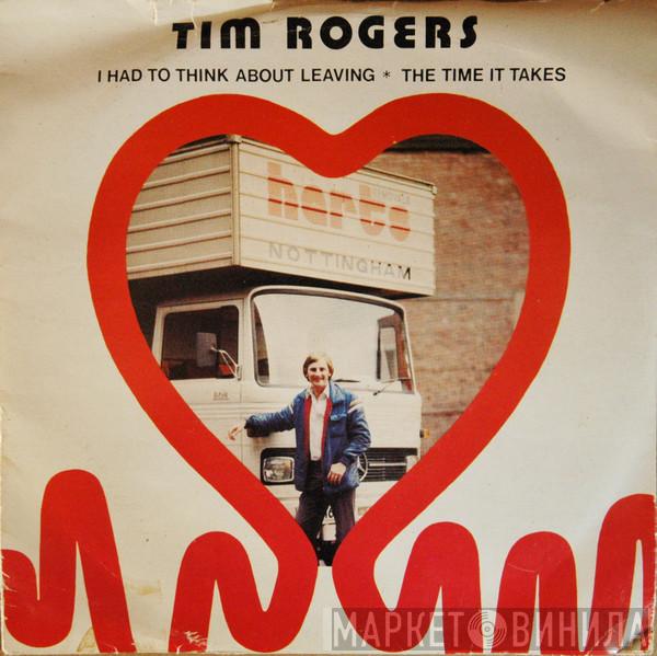 Tim Rogers  - I Had To Think About Leaving / The Time It Takes