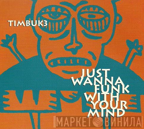  Timbuk 3  - Just Wanna Funk With Your Mind