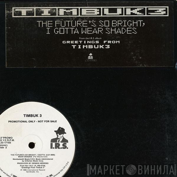  Timbuk 3  - The Future's So Bright, I Gotta Wear Shades
