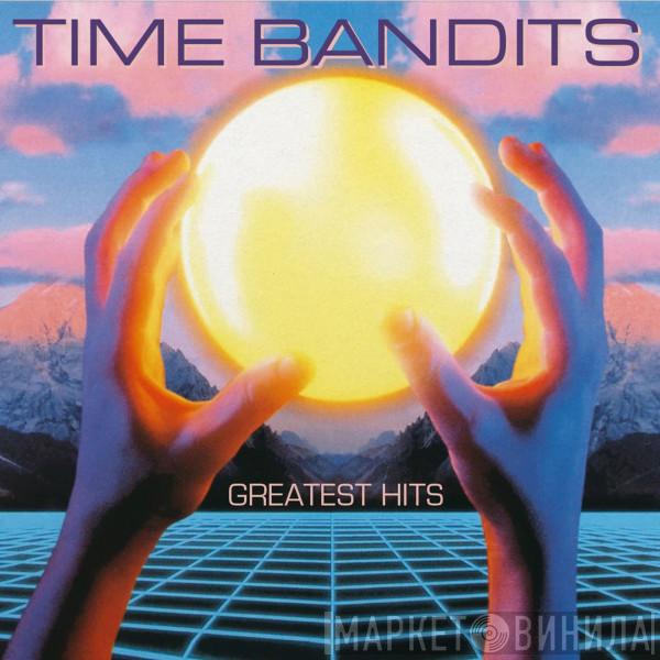 Time Bandits - Greatest Hits (Expanded Edition)