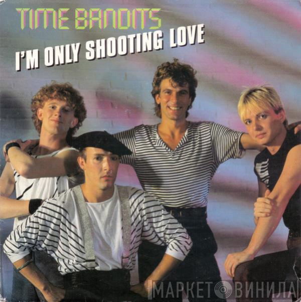 Time Bandits - I'm Only Shooting Love