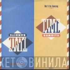 Time Bandits - We'll Be Dancing