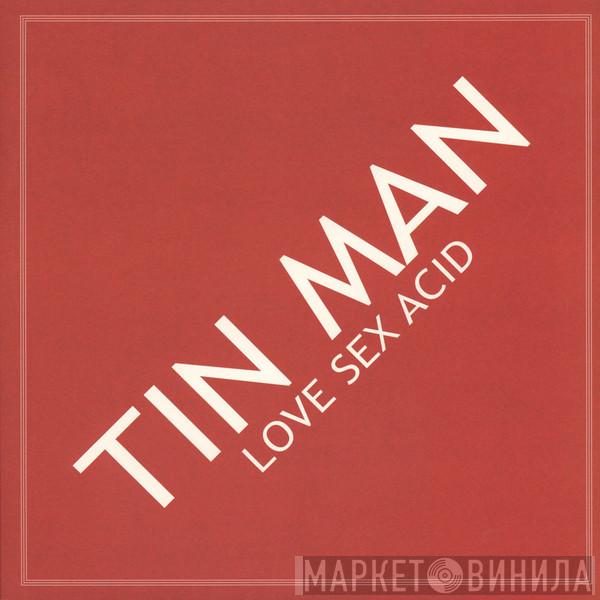 Tin Man  - Love Sex Acid
