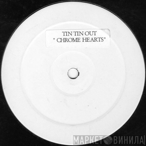 Tin Tin Out - Chrome Hearts