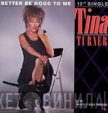  Tina Turner  - Better Be Good To Me