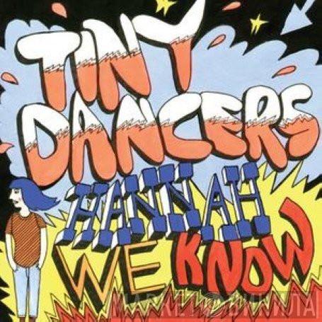 Tiny Dancers - Hannah We Know