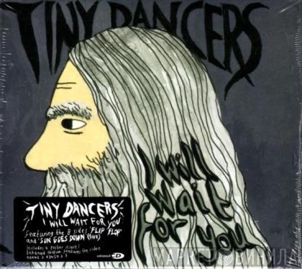 Tiny Dancers - I Will Wait For You