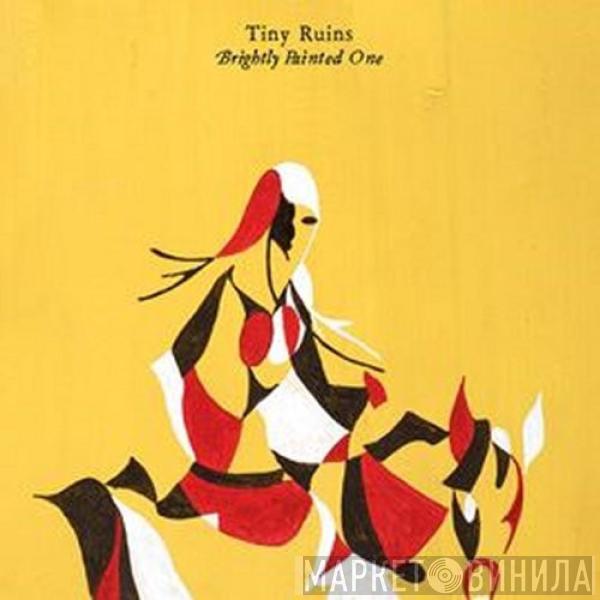 Tiny Ruins - Brightly Painted One