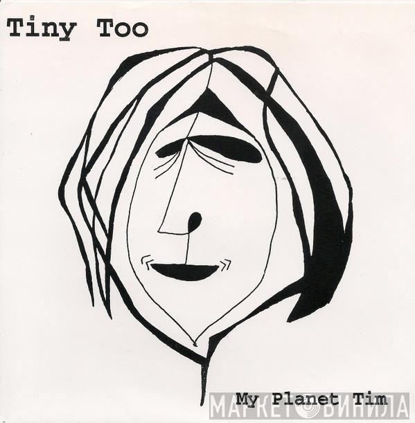 Tiny Too - My Planet Tim