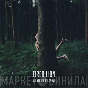 Tired Lion - All We Didn't Know