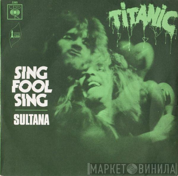 Titanic  - Sing Fool Sing / Sultana