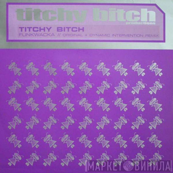 Titchy Bitch - Funkwacka