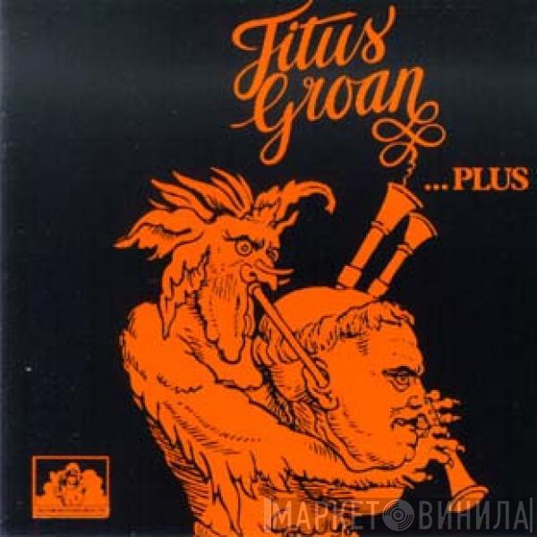  Titus Groan  - Titus Groan ...Plus