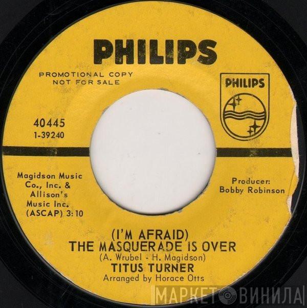 Titus Turner - (I'm Afraid) The Masquerade Is Over / Mary Mack