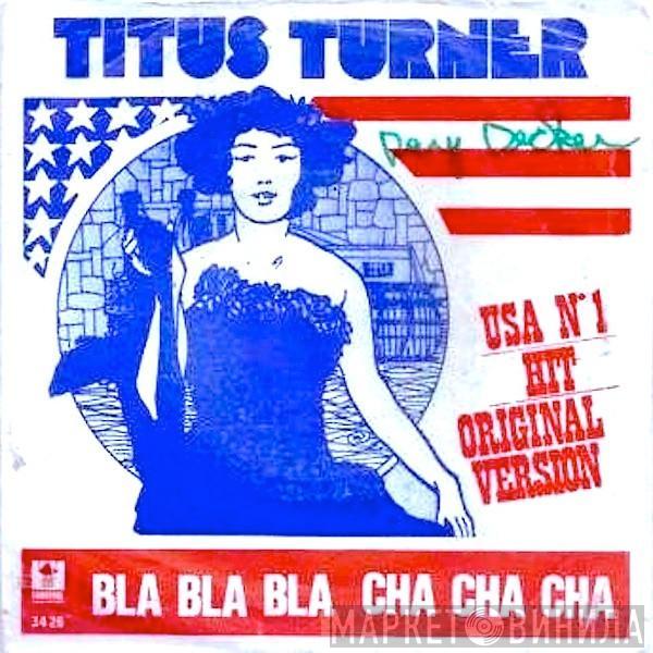 Titus Turner Bla Bla Bla Cha Cha Cha