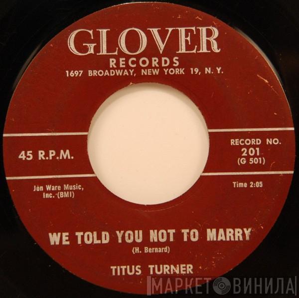 Titus Turner - We Told You Not To Marry