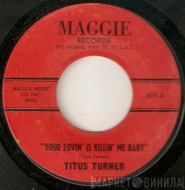 Titus Turner - Your Lovin Is Killin Me Baby
