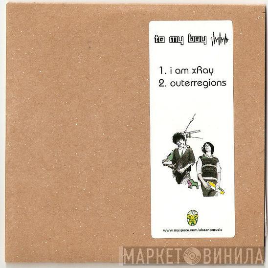 To My Boy - I Am XRay
