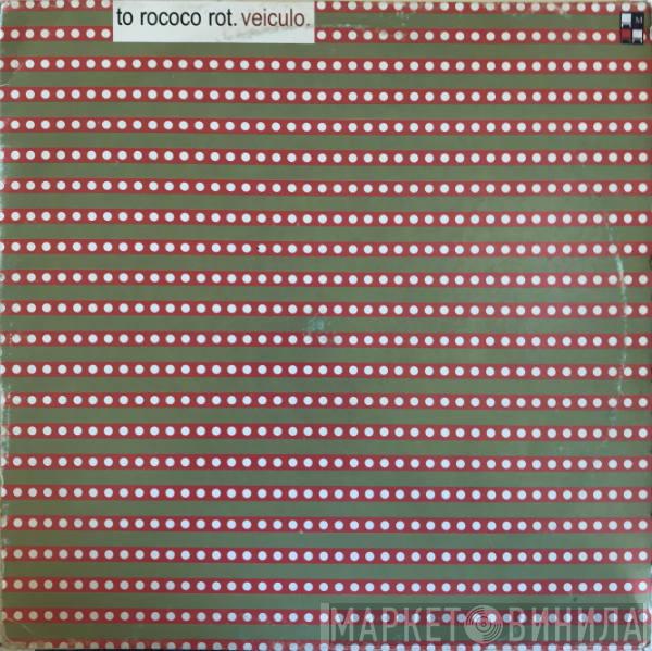  To Rococo Rot  - Veiculo