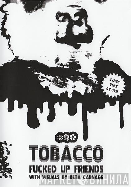  Tobacco   - Fucked Up Friends