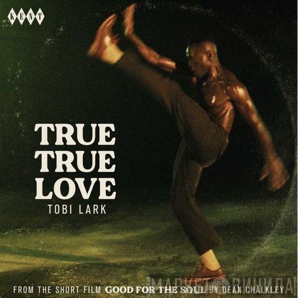 Tobi Lark - True True Love / True True Love