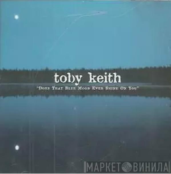 Toby Keith - Does That Blue Moon Ever Shine On You