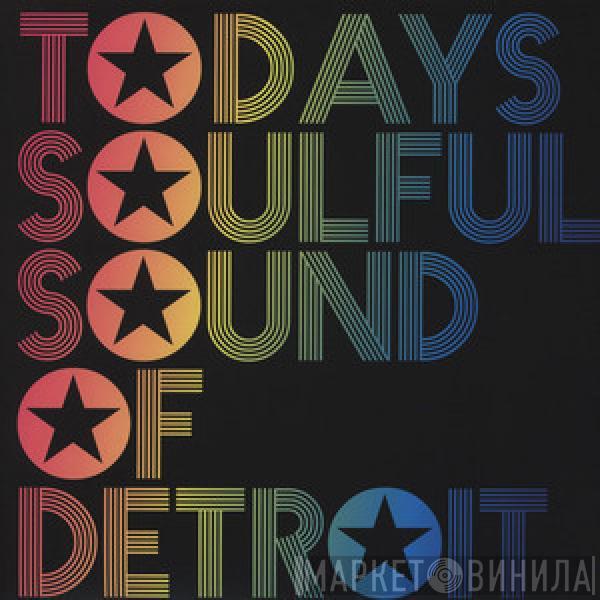  - Todays Soulful Sound Of Detroit