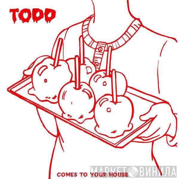 Todd  - Comes To Your House