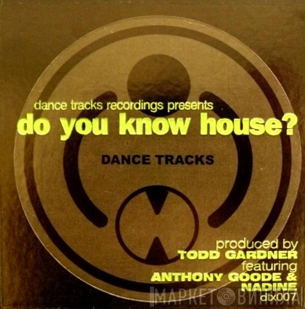 Todd Gardner, Anthony Goode, Nadine G. - Do You Know House?