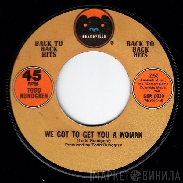 Todd Rundgren - We Got To Get You A Woman / I Saw The Light