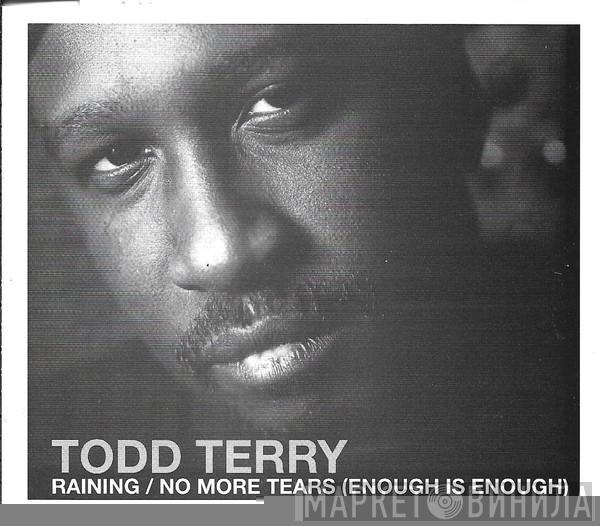  Todd Terry  - Raining / No More Tears (Enough Is Enough)
