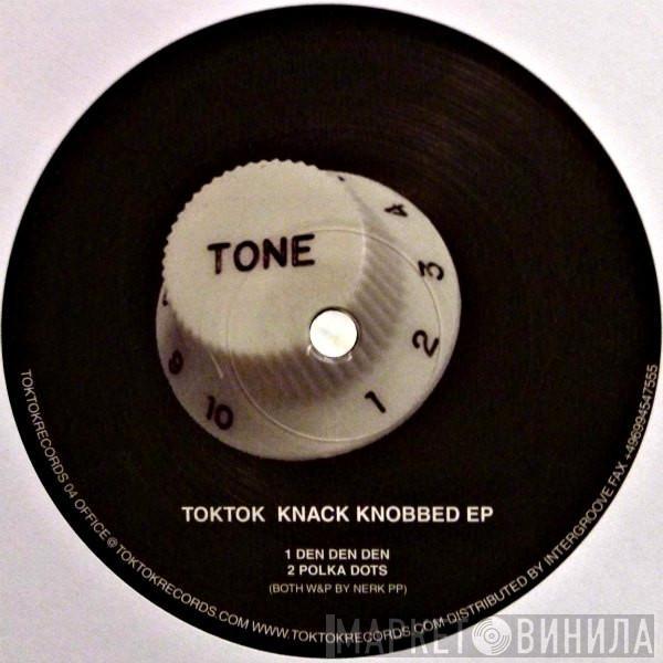 Toktok - Knack Knobbed EP