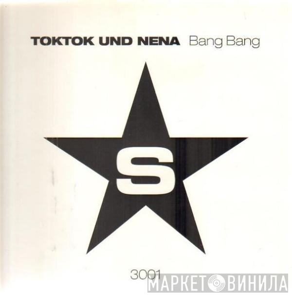 Toktok, Nena  - Bang Bang